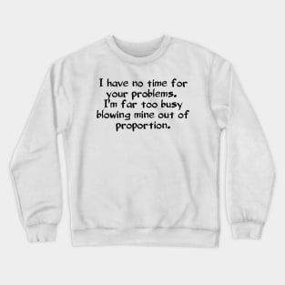 No time for your problems Crewneck Sweatshirt